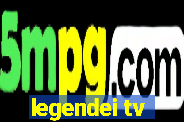 legendei tv